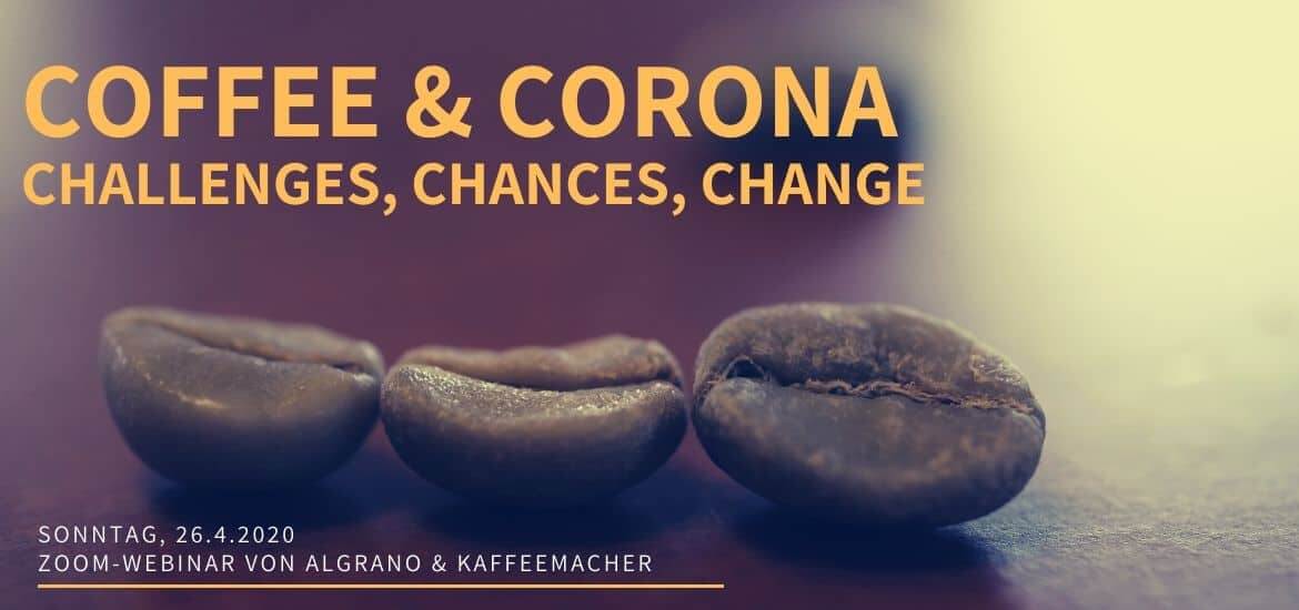 Webinar vom 26.4.20: Coffee & Corona. Challenges, Chances, Change.